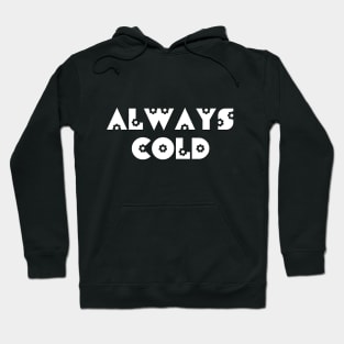 Always Cold Hoodie